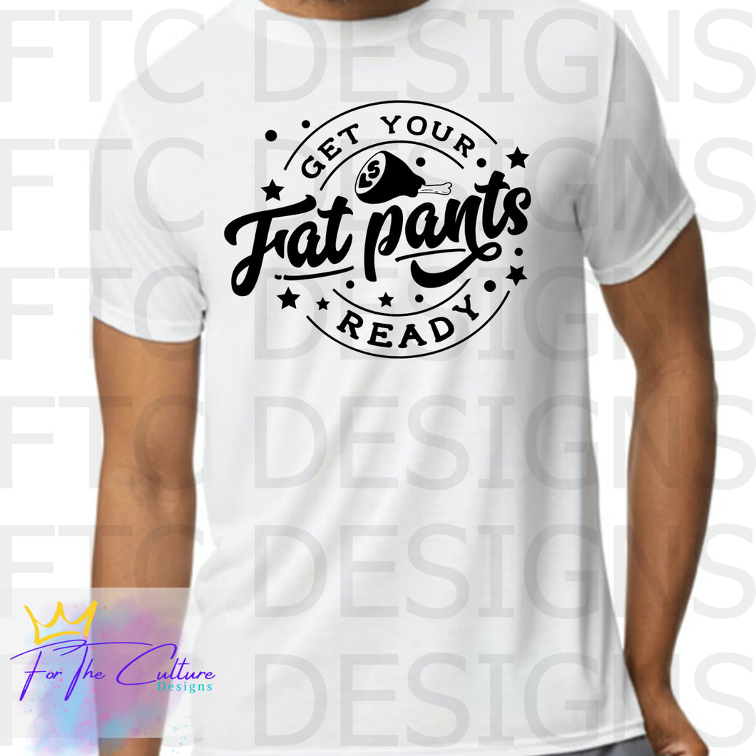 Get Your Fat Pants Ready Tshirt