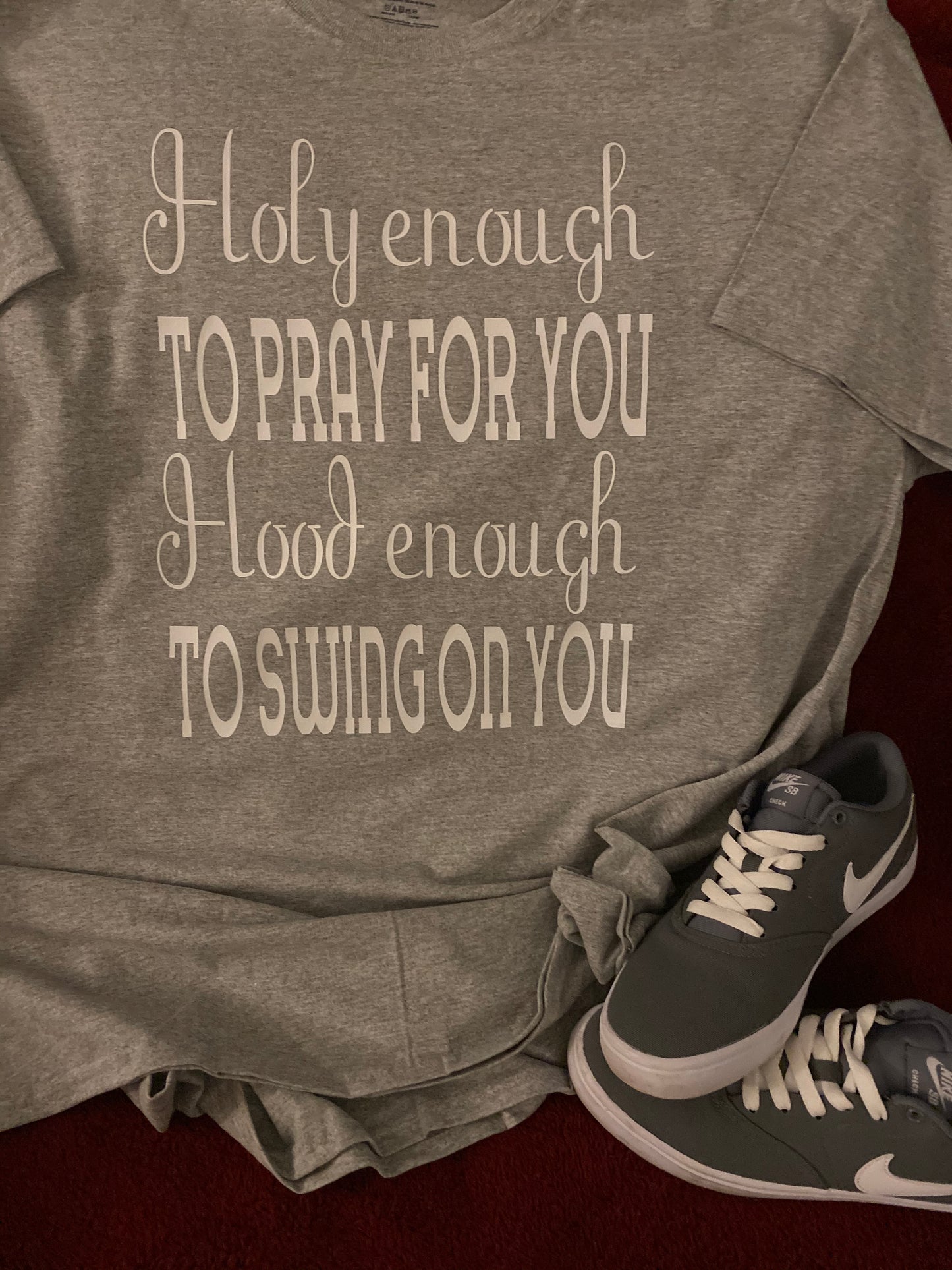 Holy enough to pray for you hood enough to swing on you T-shirt