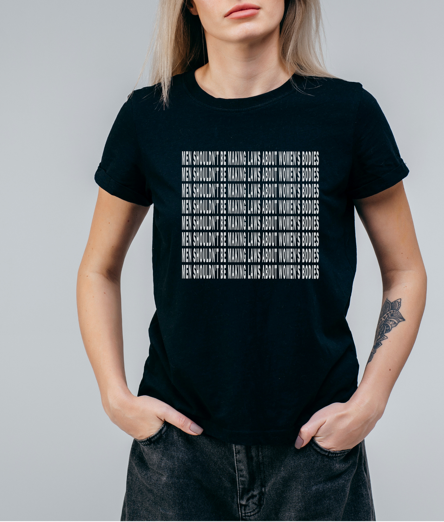 MEN SHOULDN'T BE MAKING LAWS ABOUT WOMEN'S BODIES T-SHIRT