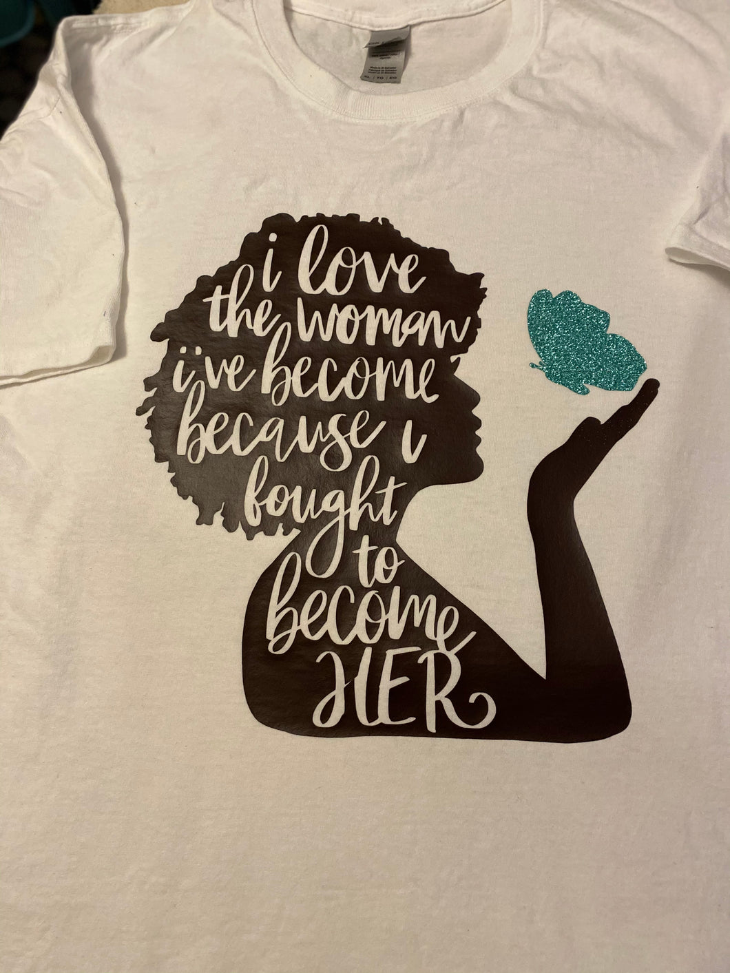 I love the woman I’ve become T-shirt