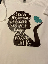 Load image into Gallery viewer, I love the woman I’ve become T-shirt
