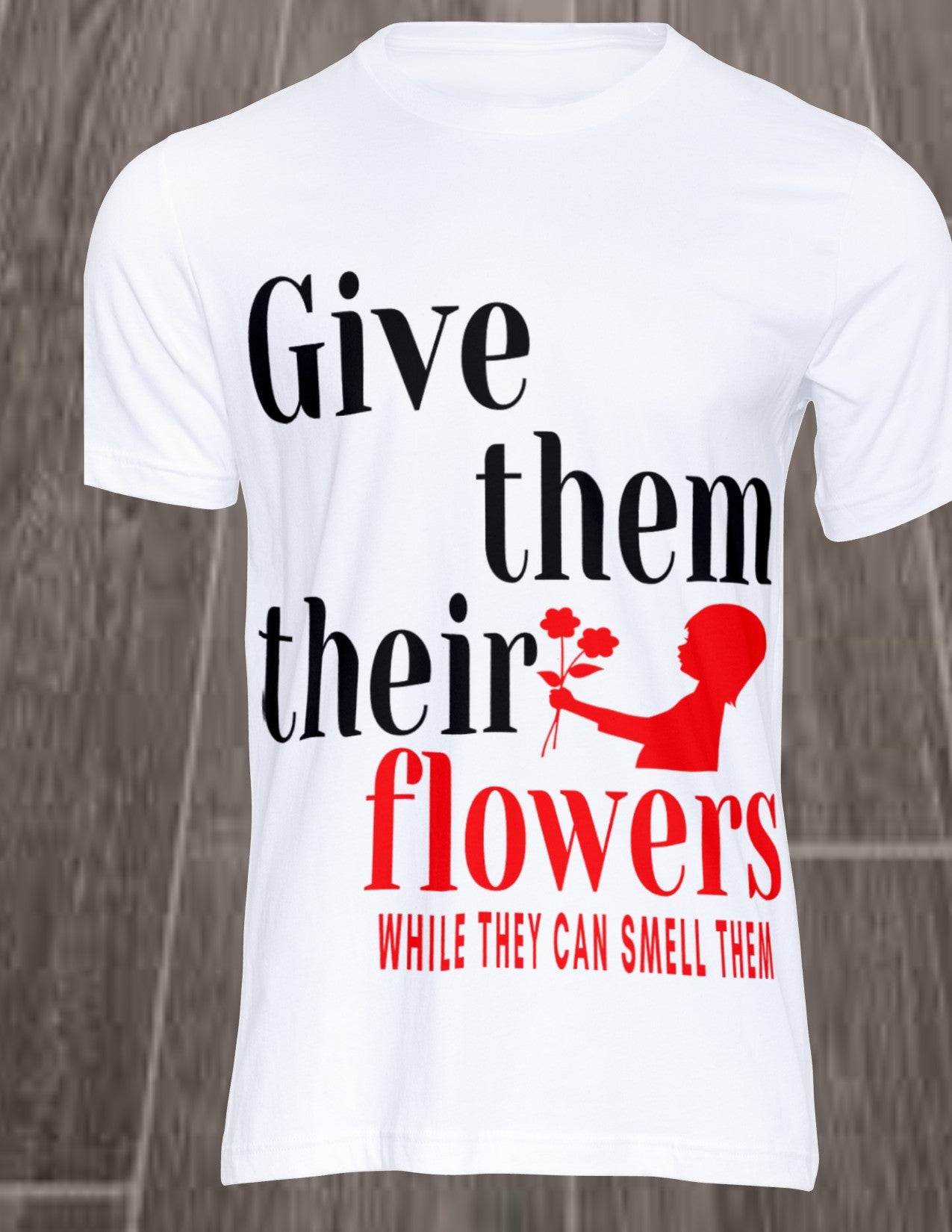 Give them their flowers while they can smell them