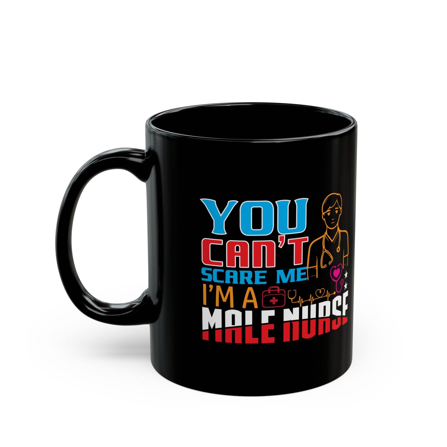 'You can't scare me I'm a male Nurse' Black Mug (11oz)