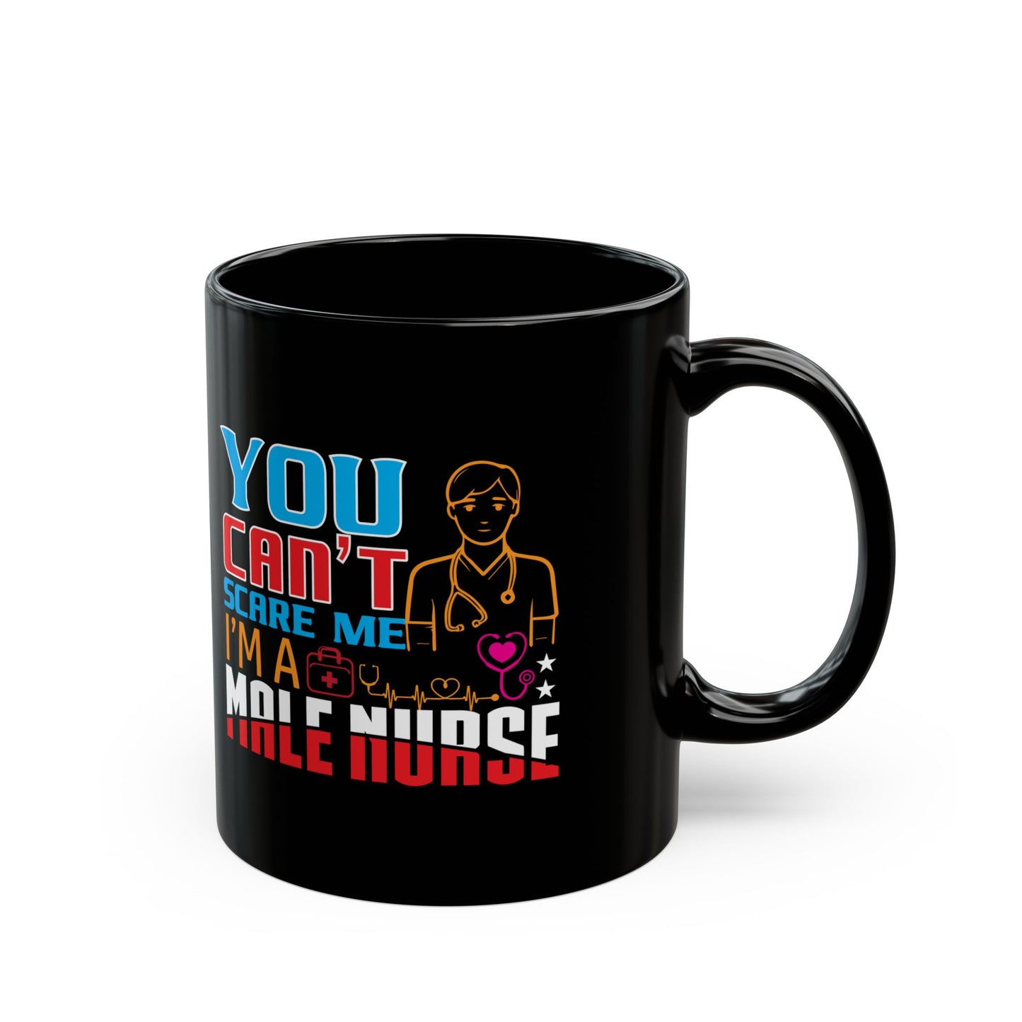 'You can't scare me I'm a male Nurse' Black Mug (11oz)