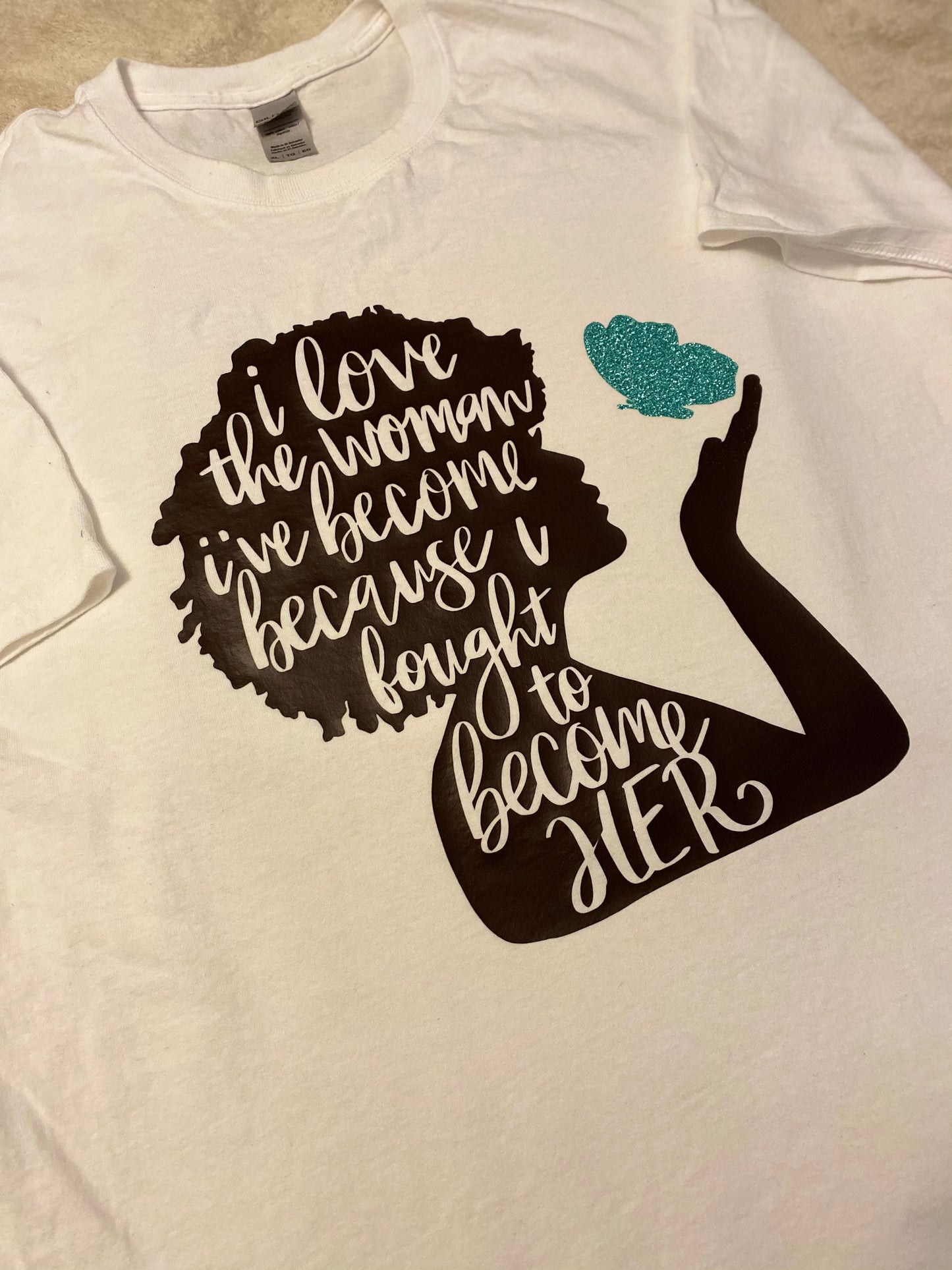 I love the woman I’ve become T-shirt