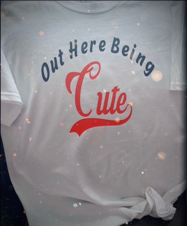 Out here being cute T-shirt