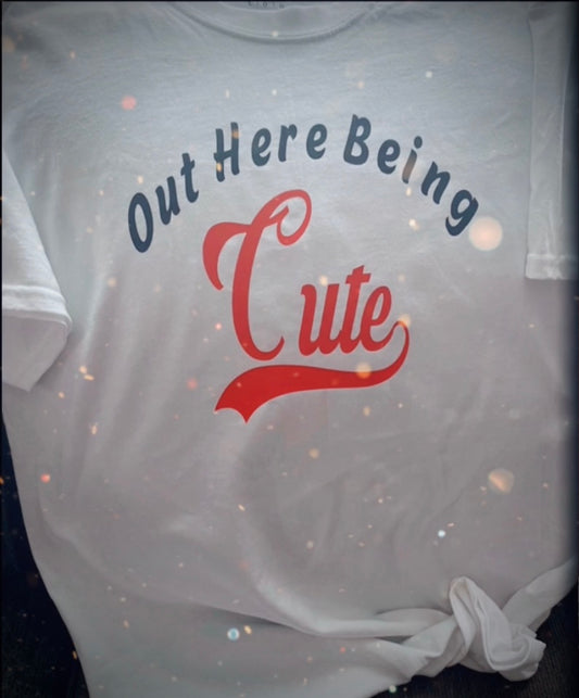 Out here being cute T-shirt